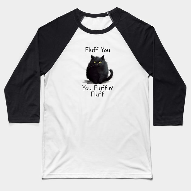 Funny cat fluff You, You Fluffin Fluff Cat lovers Baseball T-Shirt by solo4design
